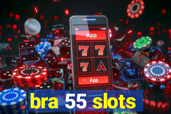 bra 55 slots